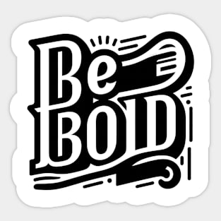 BE BOLD - TYPOGRAPHY INSPIRATIONAL QUOTES Sticker